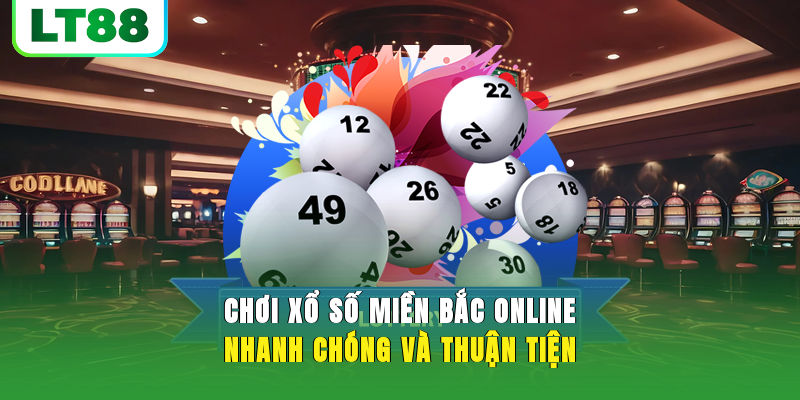 Chơi Xổ Số Miền Bắc Online Thắng Nhanh, Trúng Lớn 2025