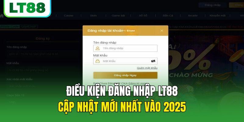 Điều kiện đăng nhập LT88 cập nhật mới nhất vào 2025