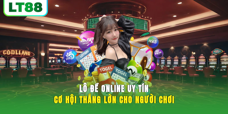 Lô Đề Online Uy Tín - Nơi Kiếm Tiền Dành Cho AE Lô Đề Học