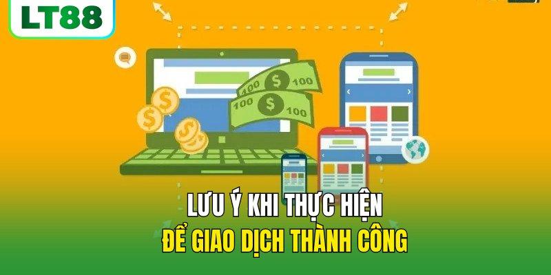 Lưu ý khi thực hiện để giao dịch thành công
