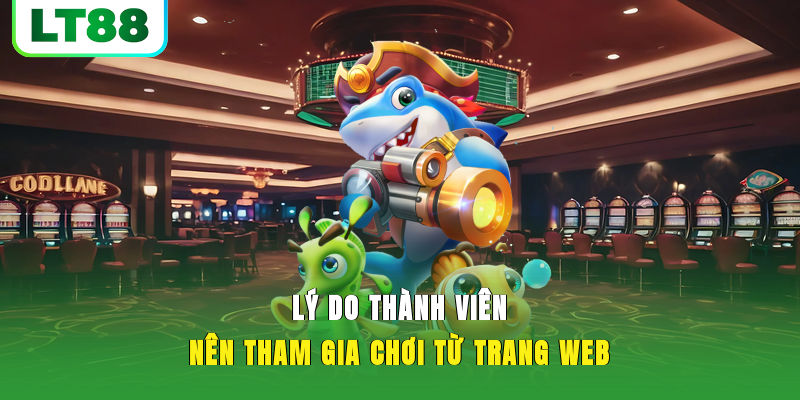 Lý do thành viên nên tham gia chơi từ trang web