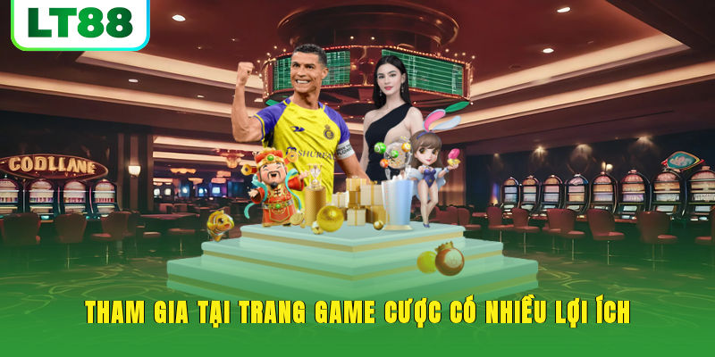Tham gia tại trang game cược có nhiều lợi ích