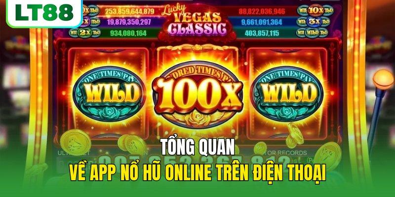 Tổng quan về app nổ hũ online trên điện thoại